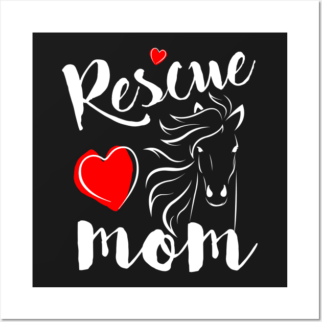 Horse Rescue Mom - gift for mom Wall Art by Love2Dance